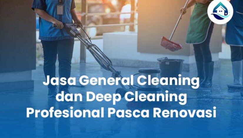 Jasa General Deep Cleaning Profesional Pasca Renovasi Jasa General Deep Cleaning Profesional Pasca Renovasi