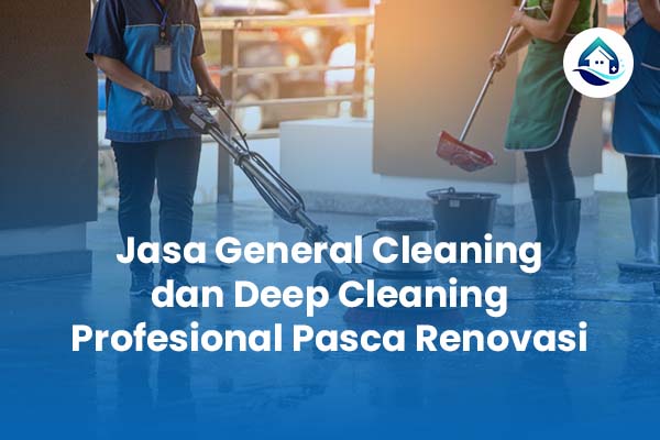 Jasa General Deep Cleaning Profesional Pasca Renovasi