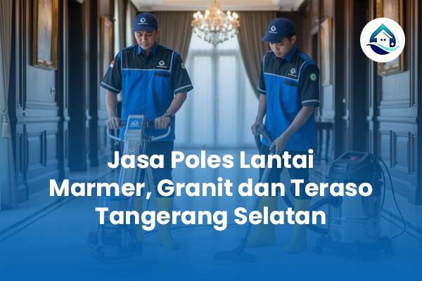 Jasa Poles Marmer Granit dan Teraso Tangerang Selatan