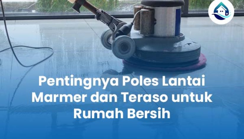 Pentingnya Poles Lantai Marmer dan Teraso untuk Rumah Bersih Pentingnya Poles Lantai Marmer dan Teraso untuk Rumah Bersih