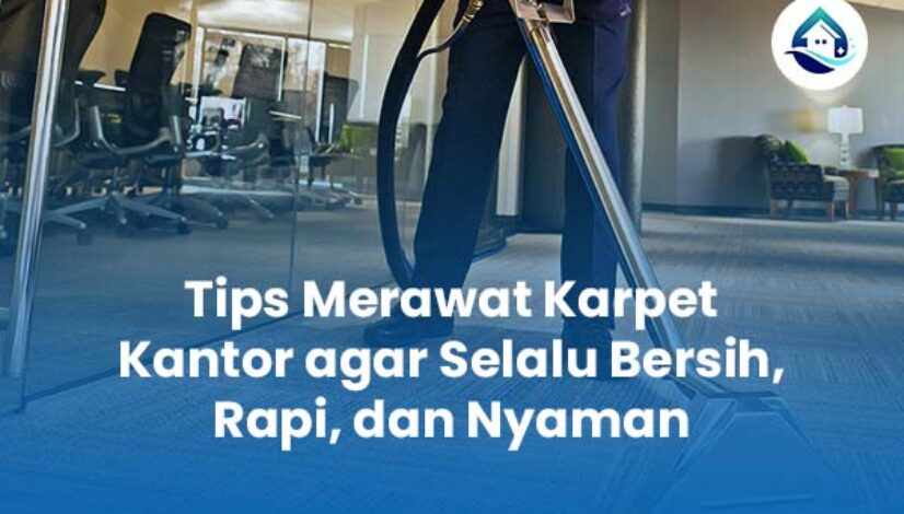 Tips Merawat Karpet Kantor agar Selalu Bersih Rapi dan Nyaman Tips Merawat Karpet Kantor agar Selalu Bersih Rapi dan Nyaman
