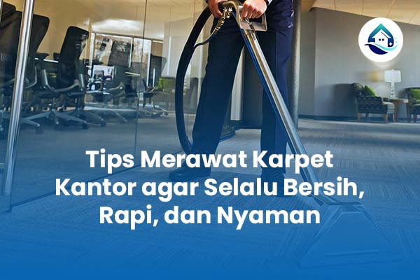 Tips Merawat Karpet Kantor agar Selalu Bersih Rapi dan Nyaman
