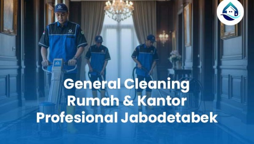General Cleaning Rumah Kantor Profesional Jabodetabek General Cleaning Rumah Kantor Profesional Jabodetabek