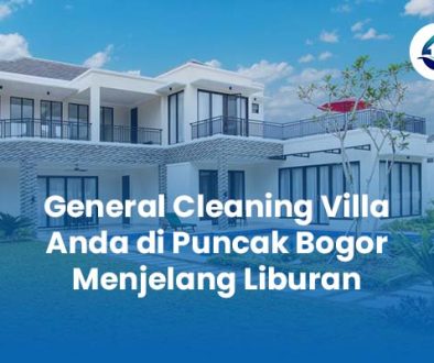 General Cleaning Villa Anda di Puncak Bogor Menjelang Liburan General Cleaning Villa Anda di Puncak Bogor Menjelang Liburan