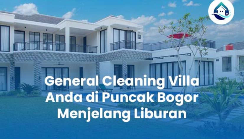 General Cleaning Villa Anda di Puncak Bogor Menjelang Liburan General Cleaning Villa Anda di Puncak Bogor Menjelang Liburan