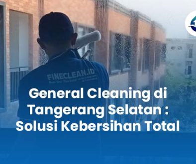General Cleaning di Tangerang Selatan Solusi Kebersihan Total General Cleaning di Tangerang Selatan Solusi Kebersihan Total