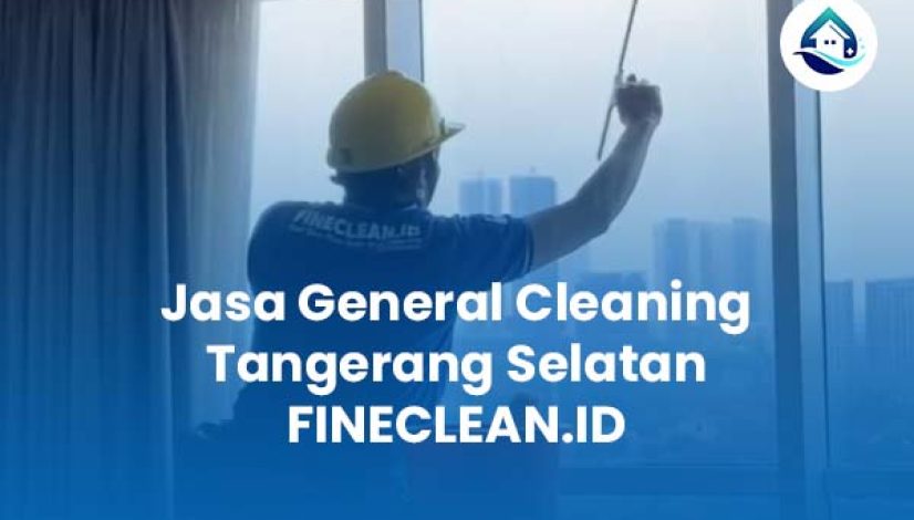 Jasa General Cleaning Tangerang Selatan FINECLEAN ID Jasa General Cleaning Tangerang Selatan FINECLEAN ID