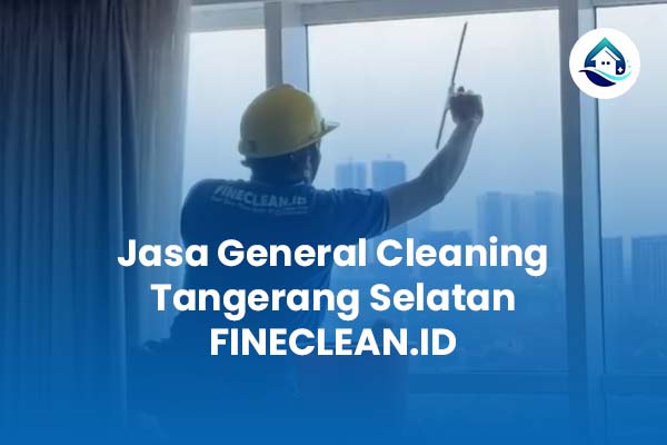 Jasa General Cleaning Tangerang Selatan FINECLEAN ID