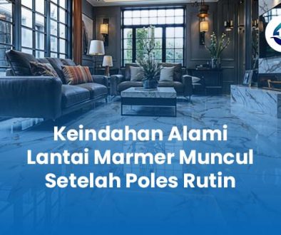 Keindahan Alami Lantai Marmer Muncul Setelah Poles Rutin Keindahan Alami Lantai Marmer Muncul Setelah Poles Rutin