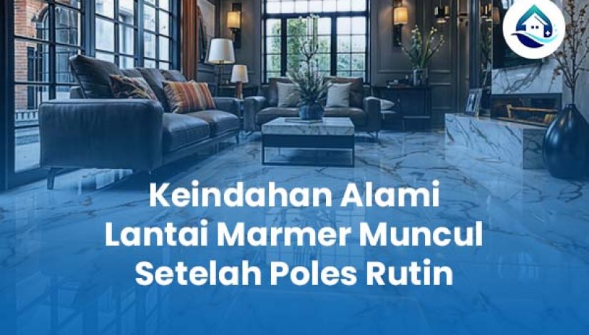 Keindahan Alami Lantai Marmer Muncul Setelah Poles Rutin Keindahan Alami Lantai Marmer Muncul Setelah Poles Rutin