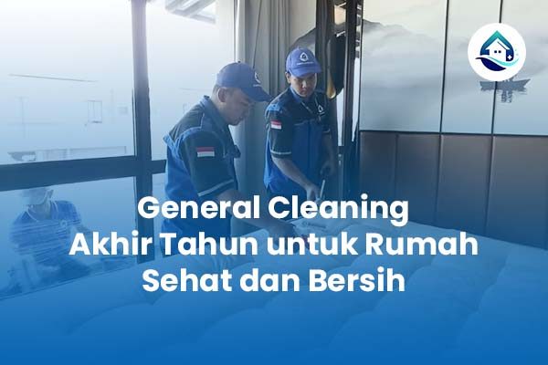 General Cleaning Akhir Tahun untuk Rumah Sehat dan Bersih