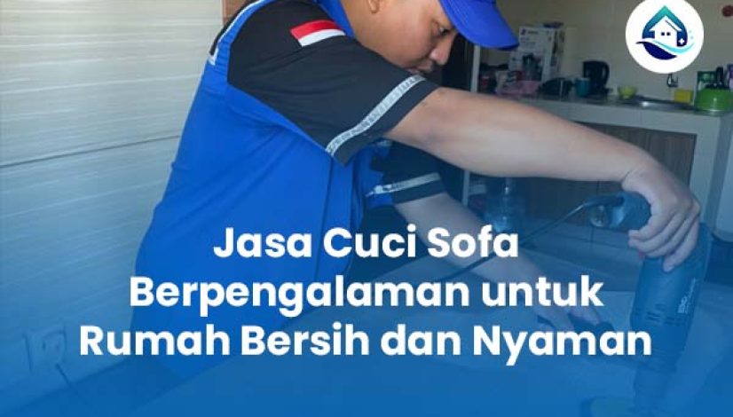 Jasa Cuci Sofa Berpengalaman untuk Rumah Bersih dan Nyaman