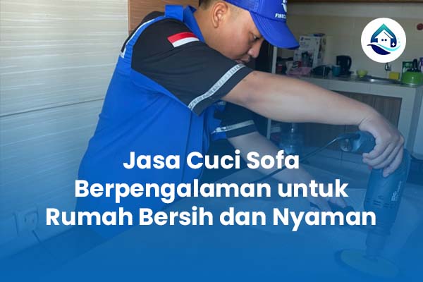 Jasa Cuci Sofa Berpengalaman untuk Rumah Bersih dan Nyaman