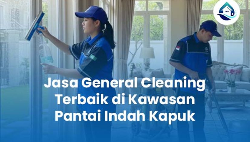 Jasa General Cleaning Terbaik di Kawasan Pantai Indah Kapuk