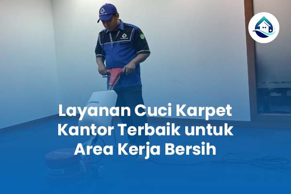 Layanan Cuci Karpet Kantor Terbaik untuk Area Kerja Bersih