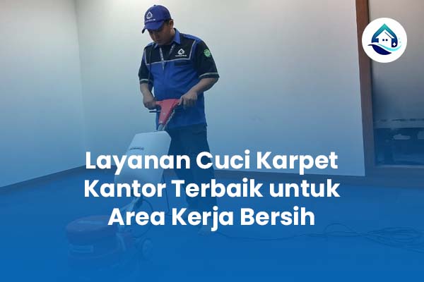 Layanan Cuci Karpet Kantor Terbaik untuk Area Kerja Bersih