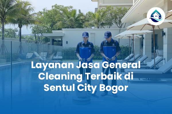 Layanan Jasa General Cleaning Terbaik di Sentul City Bogor