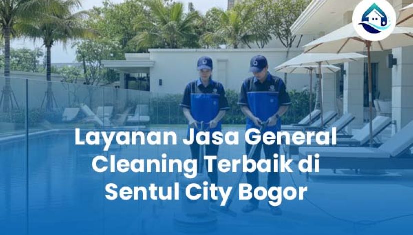 Layanan Jasa General Cleaning Terbaik di Sentul City Bogor