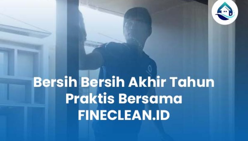 Bersih Bersih Akhir Tahun Praktis Bersama FINECLEAN ID