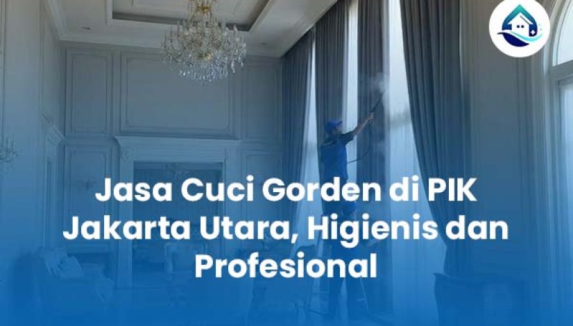 Jasa Cuci Gorden di PIK Jakarta Utara Higienis dan Profesional