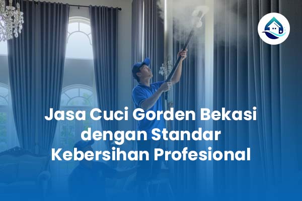 Jasa Cuci Gorden Bekasi dengan Standar Kebersihan Profesional