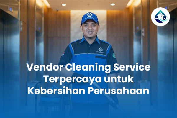 Vendor Cleaning Service Terpercaya untuk Kebersihan Perusahaan