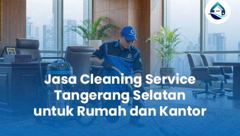 Jasa Cleaning Service Tangerang Selatan untuk Rumah dan Kantor