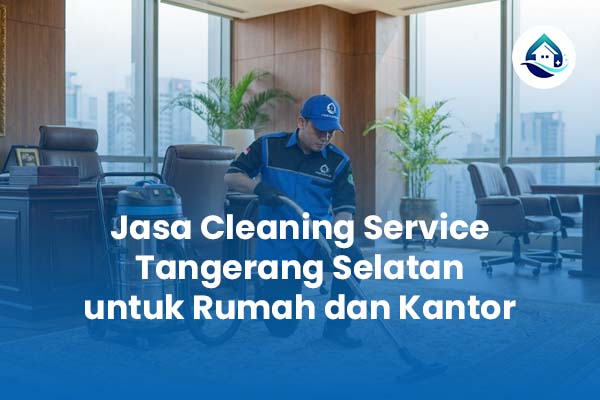 Jasa Cleaning Service Tangerang Selatan untuk Rumah dan Kantor