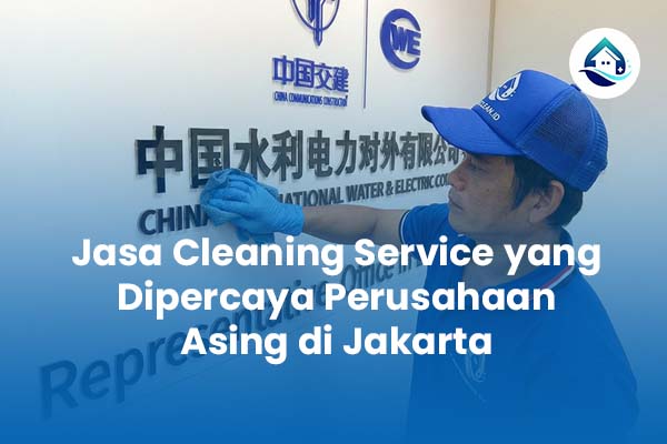 Jasa Cleaning Service yang dipercaya Perusahaan Asing di Jakarta