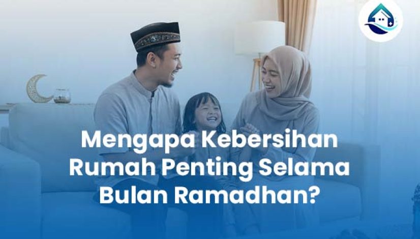 Mengapa Kebersihan Rumah Penting Selama Bulan Ramadhan