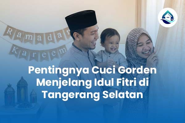 Pentingnya Cuci Gorden Menjelang Idul Fitri di Tangerang Selatan