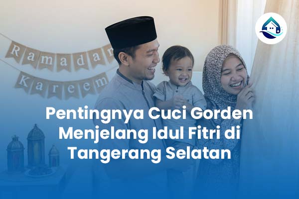 Pentingnya Cuci Gorden Menjelang Idul Fitri di Tangerang Selatan
