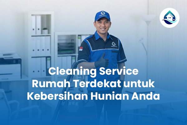 Cleaning Service Rumah Terdekat untuk Kebersihan Hunian Anda