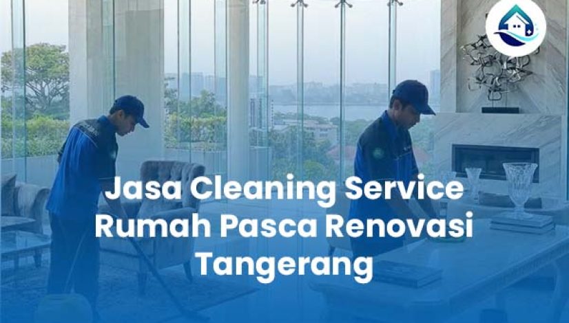 Jasa Cleaning Service Rumah Pasca Renovasi Tangerang