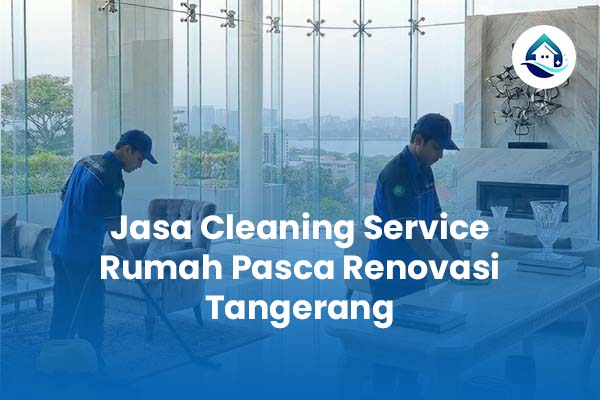 Jasa Cleaning Service Rumah Pasca Renovasi Tangerang