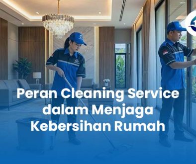 Peran Cleaning Service dalam Menjaga Kebersihan Rumah