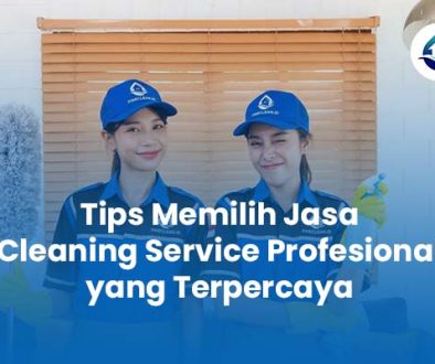 Tips Memilih Jasa Cleaning Service Profesional yang Terpercaya
